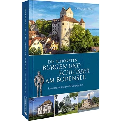 Abbildung von Regionalgeschichte Die schönsten Burgen und Schlösser am Bodensee: Faszinierende Zeugen der Vergangenheit in Bild Text