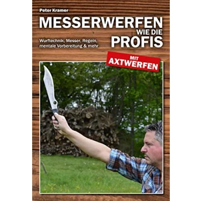 Abbildung von Messerwerfen wie die Profis mit Axtwerfen: Wurftechnik, Messer, Regeln, mentale Vorbereitung &amp; mehr