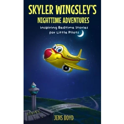 Abbildung von Skyler Wingsley&#039;s Nighttime Adventures: Inspiring Bedtime Stories for Little Pilots