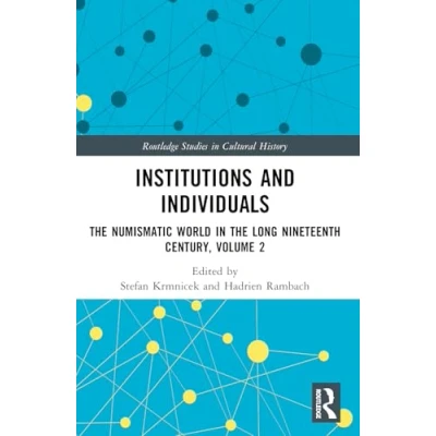Abbildung von Institutions and Individuals: the Numismatic World in Long Nineteenth Century, Volume 2 (Routledge Studies Cultural History)