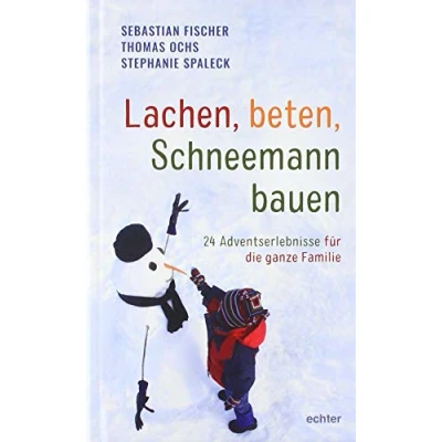 Abbildung von Lachen, beten, Schneemann bauen: 24 Adventserlebnisse für die ganze Familie