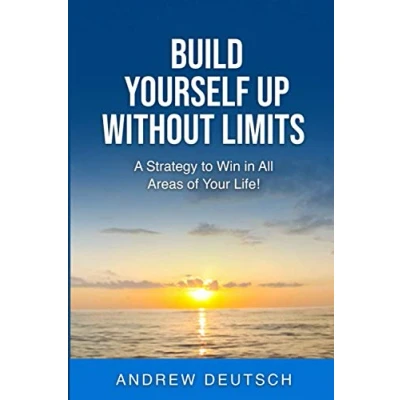 Abbildung von Build Yourself Up Without Limits: A Strategy to win in all Areas of Your Life