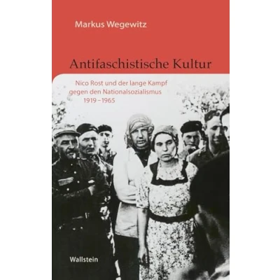 Abbildung von Antifaschistische Kultur: Nico Rost und der lange Kampf gegen den Nationalsozialismus 1919 1965 (Buchenwald Mittelbau Dora Forschungen Reflexionen)