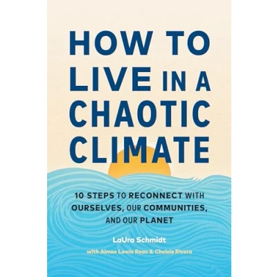 Abbildung von How to Live in a Chaotic Climate: 10 Steps Reconnect with Ourselves, Our Communities, and Planet