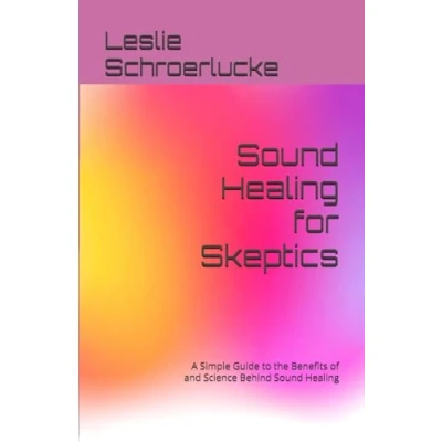 Abbildung von Sound Healing for Skeptics: A Simple Guide to the Benefits of and Science Behind