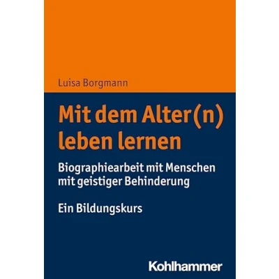 Abbildung von mit dem Alter(n) leben lernen: Biographiearbeit Menschen geistiger Behinderung. Ein Bildungskurs