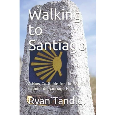 Abbildung von Walking To Santiago: A How Guide for the Novice Camino de Santiago Pilgrim