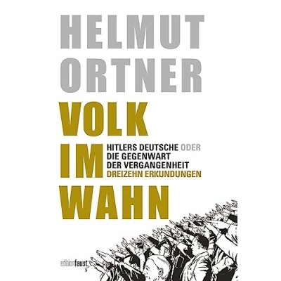 Abbildung von Volk im Wahn: Hitlers Deutsche oder Die Gegenwart der Vergangenheit. Dreizehn Erkundungen
