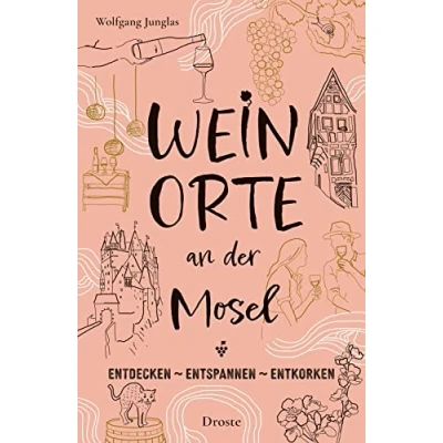 Abbildung von Weinorte an der Mosel: Entdecken Entspannen Entkorken (Weinorte: Entkorken)