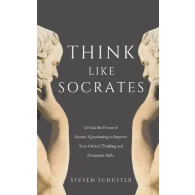 Abbildung von Think Like Socrates: Unlock the Power of Socratic Questioning to Improve Your Critical Thinking and Persuasion Skills.