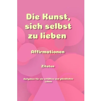 Abbildung von Die Kunst, sich selbst zu lieben: 50 Affirmationen , Zitaten und 10 Aufgaben