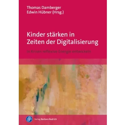 Abbildung von Kinder stärken In Zeiten der Digitalisierung: Krisen reflexive Energie entwickeln