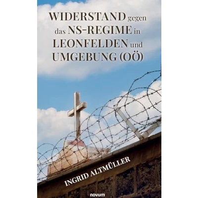 Abbildung von Widerstand gegen das NS Regime in Leonfelden und Umgebung (OÖ): Katholisch konservativer „Oberdonau“ (OÖ)