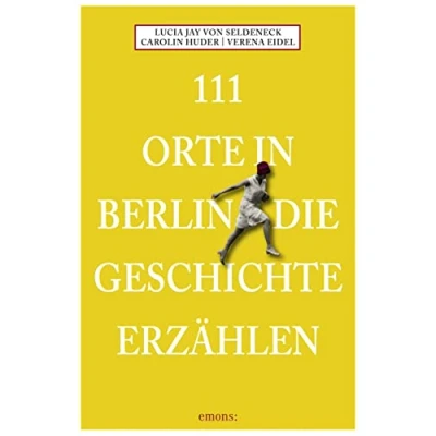 Abbildung von 111 Orte in Berlin die Geschichte erzählen: Reiseführer