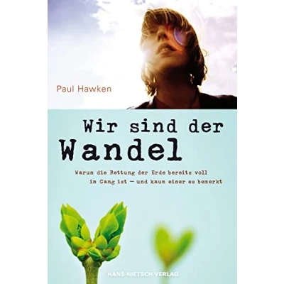 Abbildung von Wir sind der Wandel: Warum die Rettung Erde bereits voll im Gang ist und kaum einer es bemerkt