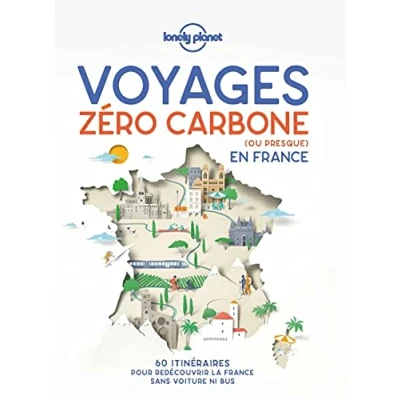 Abbildung von Voyages zéro carbone (ou presque) en France 1ed: 60 itinéraires clés main pour décourvir la sans voiture ni bus