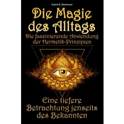 Abbildung von Die Magie des Alltags faszinierende Anwendung der Hermetik Prinzipien Eine tiefere Betrachtung jenseits Bekannten
