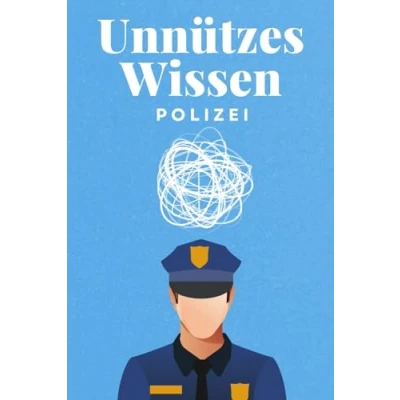Abbildung von Unnützes Wissen Polizei: 100 spannende und lustige Fakten Das perfekte Geschenk zum Geburtstag oder Weihnachten