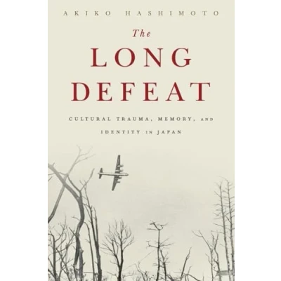 Abbildung von The Long Defeat: Cultural Trauma, Memory, and Identity in Japan