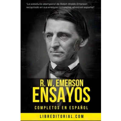 Abbildung von R. W. Emerson ENSAYOS COMPLETOS en ESPAÑOL: La sabiduría atemporal de recopilada sus ensayos: Historia, Autosuficiencia, Compensación, Espiritualidad, Independencia, Naturaleza y más