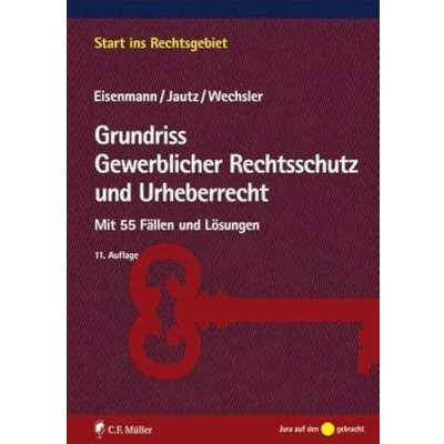 Abbildung von Grundriss Gewerblicher Rechtsschutz und Urheberrecht: Mit 55 Fällen Lösungen (Start ins Rechtsgebiet)