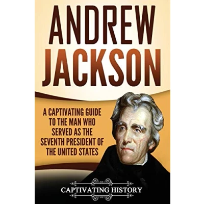 Abbildung von Andrew Jackson: A Captivating Guide to the Man Who Served as Seventh President of United States (U.S. Presidents)