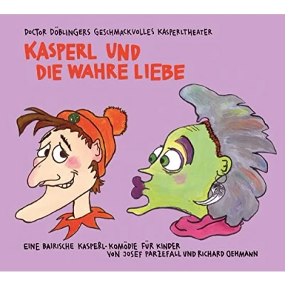 Abbildung von Kasperl und die wahre Liebe: Doctor Döblingers geschmackvolles Kasperltheater