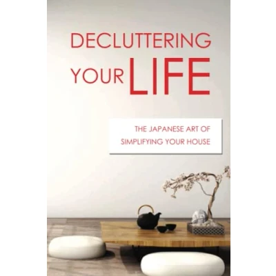 Abbildung von Decluttering Your Life: The Japanese Art Of Simplifying House: Minimalist Home