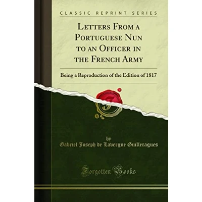 Abbildung von Letters From a Portuguese Nun to an Officer in the French Army: Being Reproduction of Edition 1817 (Classic Reprint)