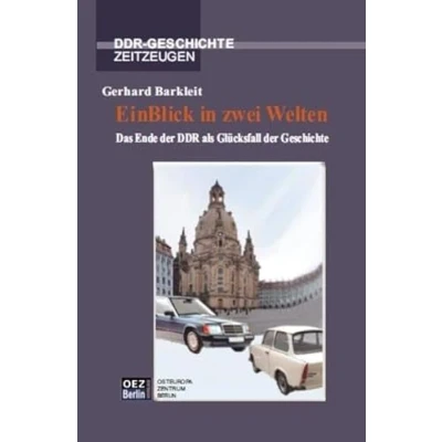 Abbildung von EinBlick in zwei Welten.Das Ende der DDR als Glücksfall Geschichte (DDR Geschichte, Zeitzeugen)