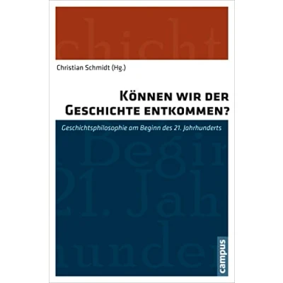 Abbildung von Können wir der Geschichte entkommen?: Geschichtsphilosophie am Beginn des 21. Jahrhunderts