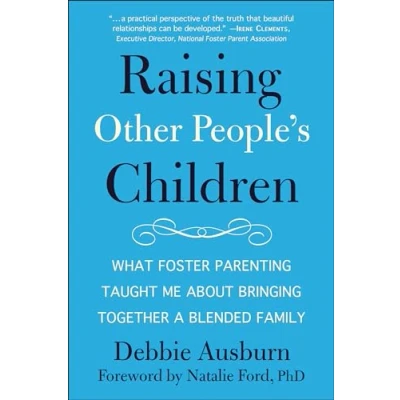 Abbildung von Raising Other People&#039;s Children: What Foster Parenting Taught Me About Bringing Together A Blended Family