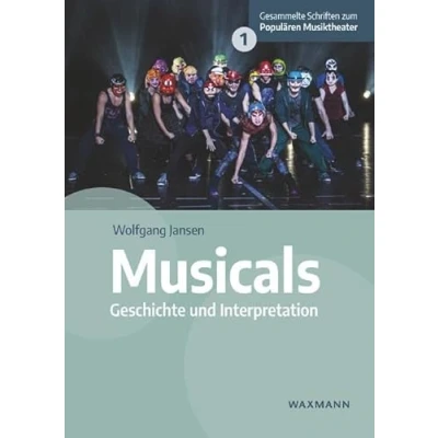 Abbildung von Musicals: Geschichte und Interpretation (Gesammelte Schriften zum Populären Musiktheater)
