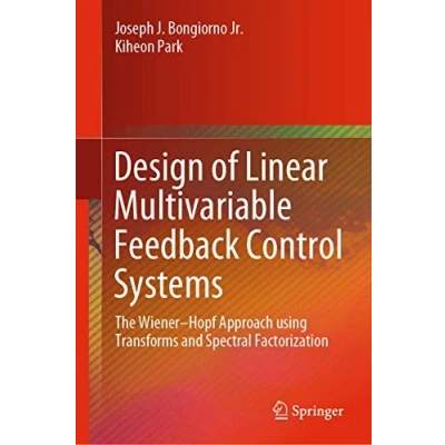 Abbildung von Design of Linear Multivariable Feedback Control Systems: The WienerHopf Approach using Transforms and Spectral Factorization