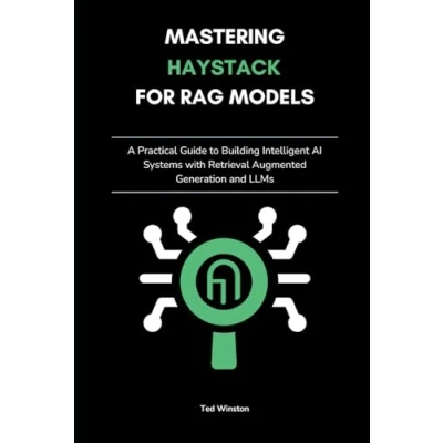 Abbildung von Mastering Haystack for RAG Models: A Practical Guide to Building Intelligent AI Systems with Retrieval Augmented Generation and LLMs