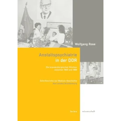 Abbildung von Anstaltspsychiatrie in der DDR. Die brandenburgischen Kliniken zwischen 1945 und 1990 (Schriftenreihe zur Medizin Geschichte)