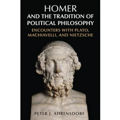Abbildung von Homer and the Tradition of Political Philosophy: Encounters With Plato, Machiavelli, Nietzsche