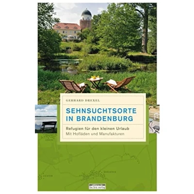 Abbildung von Sehnsuchtsorte in Brandenburg: Refugien für den kleinen Urlaub (Unterwegs Brandenburg)