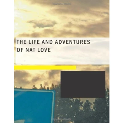 Abbildung von the Life and Adventures of Nat Love: Better Known in Cattle Country as &quot;Deadwood Dick&quot;