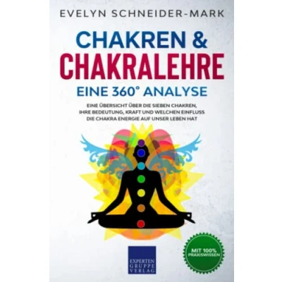 Abbildung von Chakren &amp; Chakralehre Eine 360 Analyse: Übersicht über die sieben Chakren, ihre Bedeutung, Kraft und welchen Einfluss Chakra Energie auf unser Leben hat