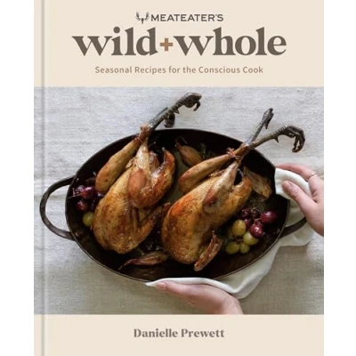 Abbildung von MeatEater&#039;s Wild + Whole: Seasonal Recipes for the Conscious Cook: A Game Cookbook