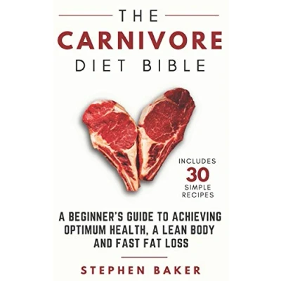 Abbildung von The Carnivore Diet Bible: A Beginner’s Guide To Achieving Optimum Health, Lean Body And Fast Fat Loss