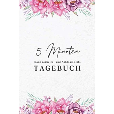 Abbildung von 5 Minuten Dankbarkeits und Achtsamkeitstagebuch: Tagebuch für Dankbarkeit, Achtsamkeit Glück zum Ausfüllen Reinschreiben jeden ... positives Denken Persönliches Wachstum