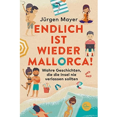 Abbildung von Endlich ist wieder Mallorca!: Wahre Geschichten, die Insel nie verlassen sollten