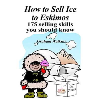 Abbildung von How to Sell Ice Eskimos 175 Selling Skills You Should Know