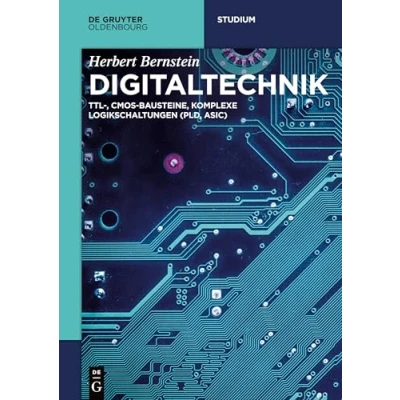 Abbildung von Digitaltechnik: TTL , CMOS Bausteine, komplexe Logikschaltungen (PLD, ASIC) (De Gruyter Studium)