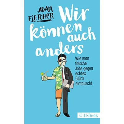 Abbildung von Wir können auch anders: Wie man falsche Jobs gegen echtes Glück eintauscht