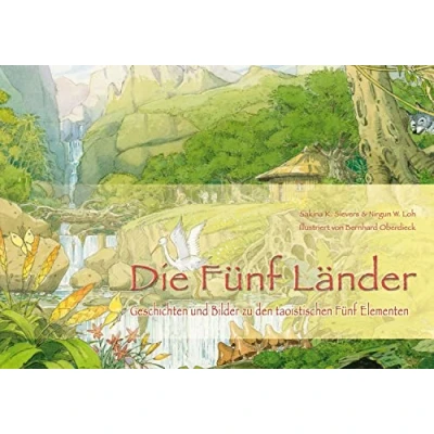 Abbildung von Die Fünf Länder: Geschichten und Bilder zu den taoistischen Elementen