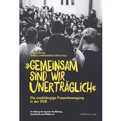 Abbildung von „Gemeinsam sind wir unerträglich“: Die unabhängige Frauenbewegung in der DDR