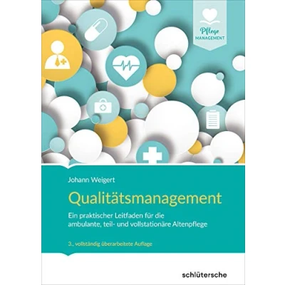 Abbildung von Qualitätsmanagement: Ein praktischer Leitfaden für die ambulante, teil und vollstationäre Altenpflege